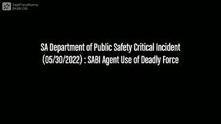 SA Dept of Public Safety Critical Incident : SASBI Agent Use of Deadly Force (05/30/2022)