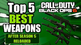 Top 5 BEST Weapons to Use After SEASON 5 Reloaded in Black Ops 6 Multiplayer (META LOADOUTS)