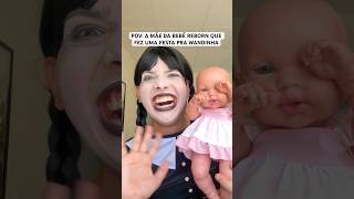 AQUELA MÃE DA BEBÊ REBORN QUE FEZ UMA FESTA PRA WANDINHA