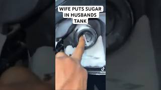 WIFE PUTS SUGAR IN HUSBANDS GAS TANK
