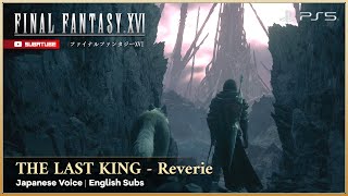 FINAL FANTASY XVI MSQ The Last King Full Cutscene (Japanese Voice English Subs)