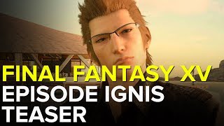 FINAL FANTASY XV - EPISODE IGNIS TEASER