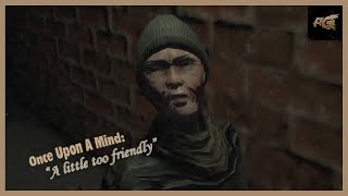 НАВЯЗЧИВОЕ ЗНАКОМСТВО 🎮 ONCE UPON A MIND - A LITTLE TOO FRIENDLY