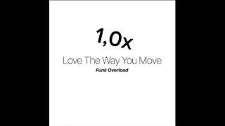 Love the way you move-Funk Overload but in different speeds
