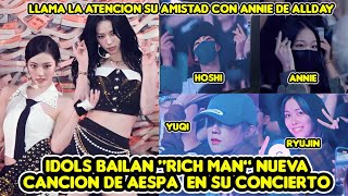 IDOLS BAILAN &quot;RICH MAN&quot; NUEVA CANCIÓN DE AESPA EN CONCIERTO + LLAMA LA ATENCION AMISTAD CON ANNIE